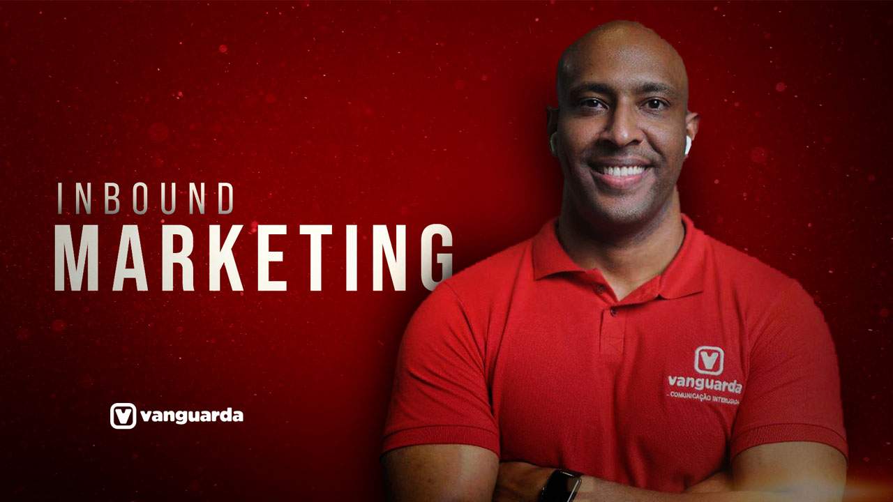 O que é Inbound Marketing - Vanguarda Comunicação